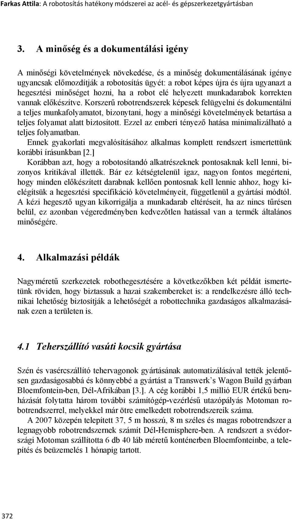 hegesztési minőséget hozni, ha a robot elé helyezett munkadarabok korrekten vannak előkészítve.