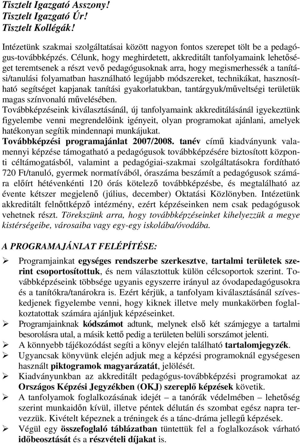 technikákat, hasznosítható segítséget kapjanak tanítási gyakorlatukban, tantárgyuk/mőveltségi területük magas színvonalú mővelésében.