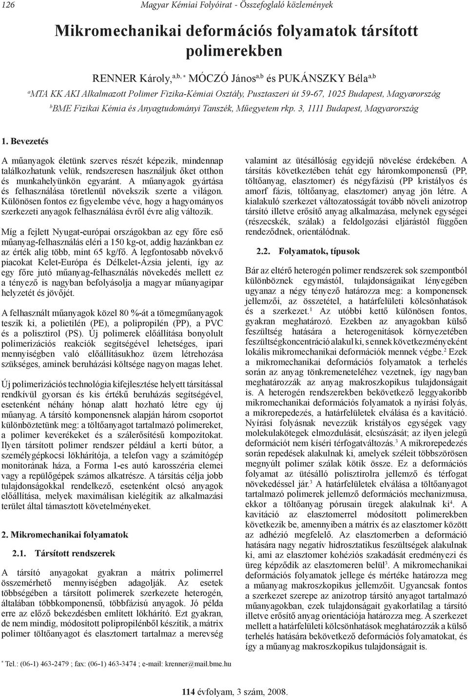 Bevezetés A műanyagok életünk szerves részét képezik, mindennap találkozhatunk velük, rendszeresen használjuk őket otthon és munkahelyünkön egyaránt.