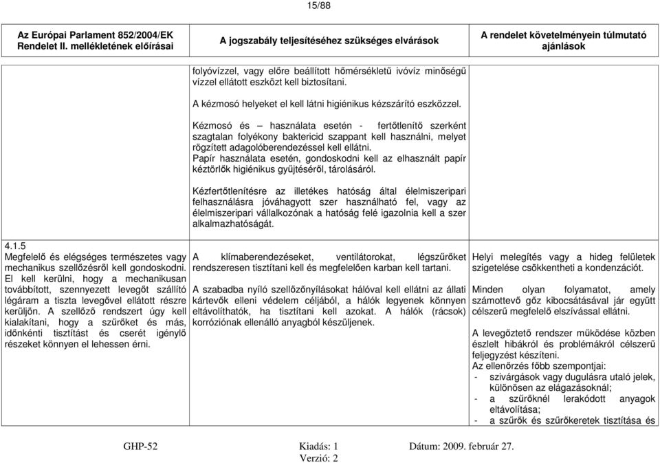 Papír használata esetén, gondoskodni kell az elhasznált papír kéztörlők higiénikus gyűjtéséről, tárolásáról.