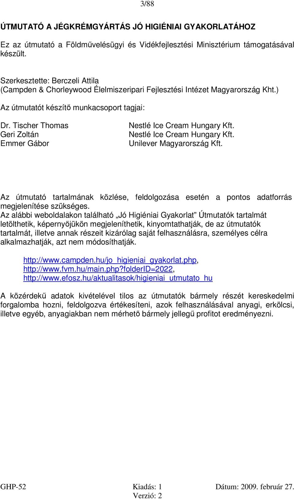 Tischer Thomas Geri Zoltán Emmer Gábor Nestlé Ice Cream Hungary Kft. Nestlé Ice Cream Hungary Kft. Unilever Magyarország Kft.