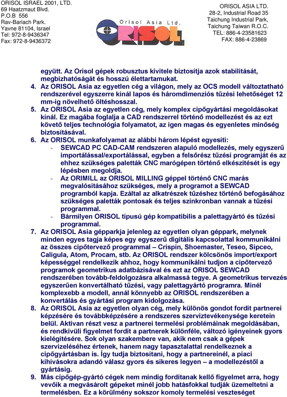 Az ORISOL Asia az egyetlen cég, mely komplex cipőgyártási megoldásokat kínál.