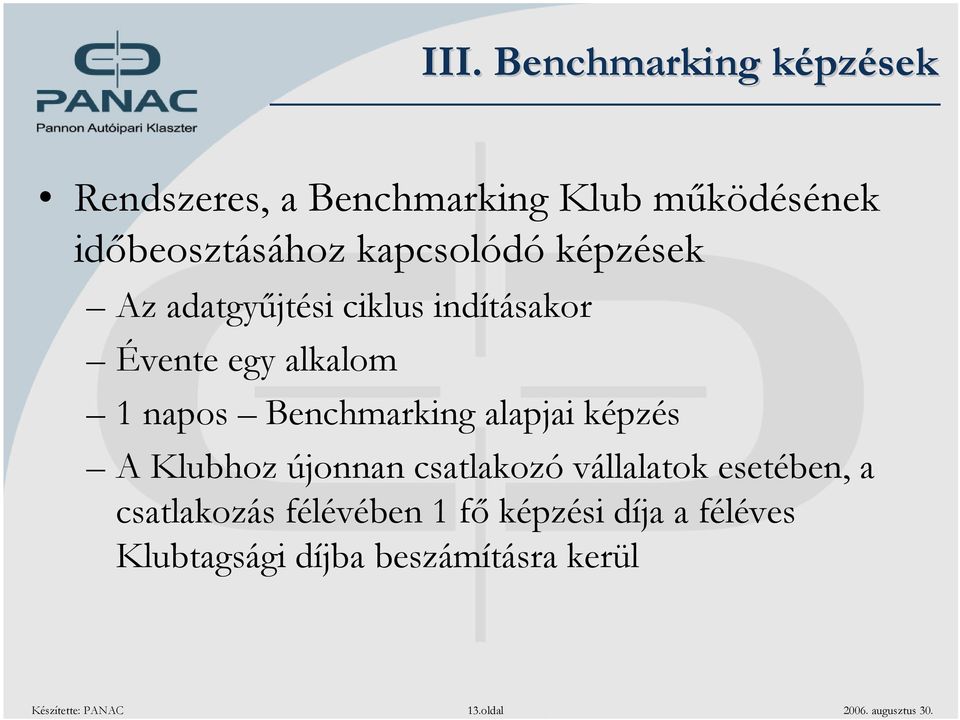 alapjai képzés A Klubhoz újonnan csatlakozó vállalatok esetében, a csatlakozás félévében 1 fő