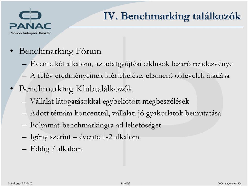 látogatásokkal egybekötött megbeszélések Adott témára koncentrál, vállalati jó gyakorlatok bemutatása