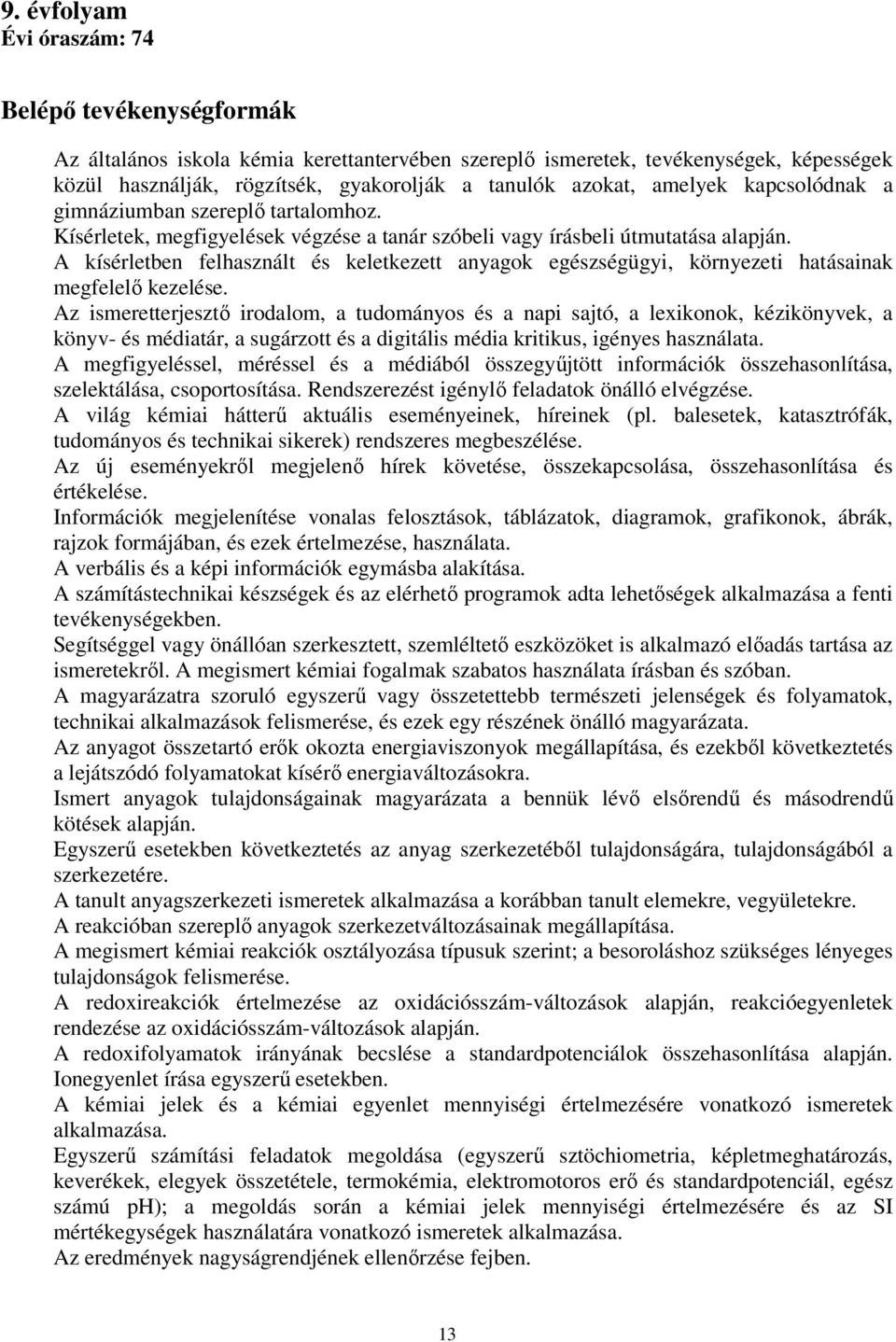 A kísérletben felhasznált és keletkezett anyagok egészségügyi, környezeti hatásainak megfelelő kezelése.