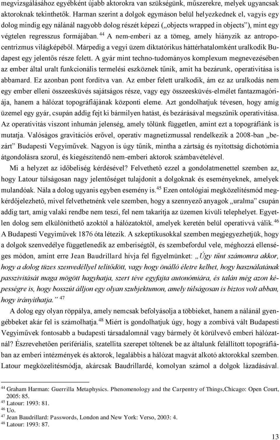 44 A nem-emberi az a tömeg, amely hiányzik az antropocentrizmus világképéből. Márpedig a vegyi üzem diktatórikus háttérhatalomként uralkodik Budapest egy jelentős része felett.