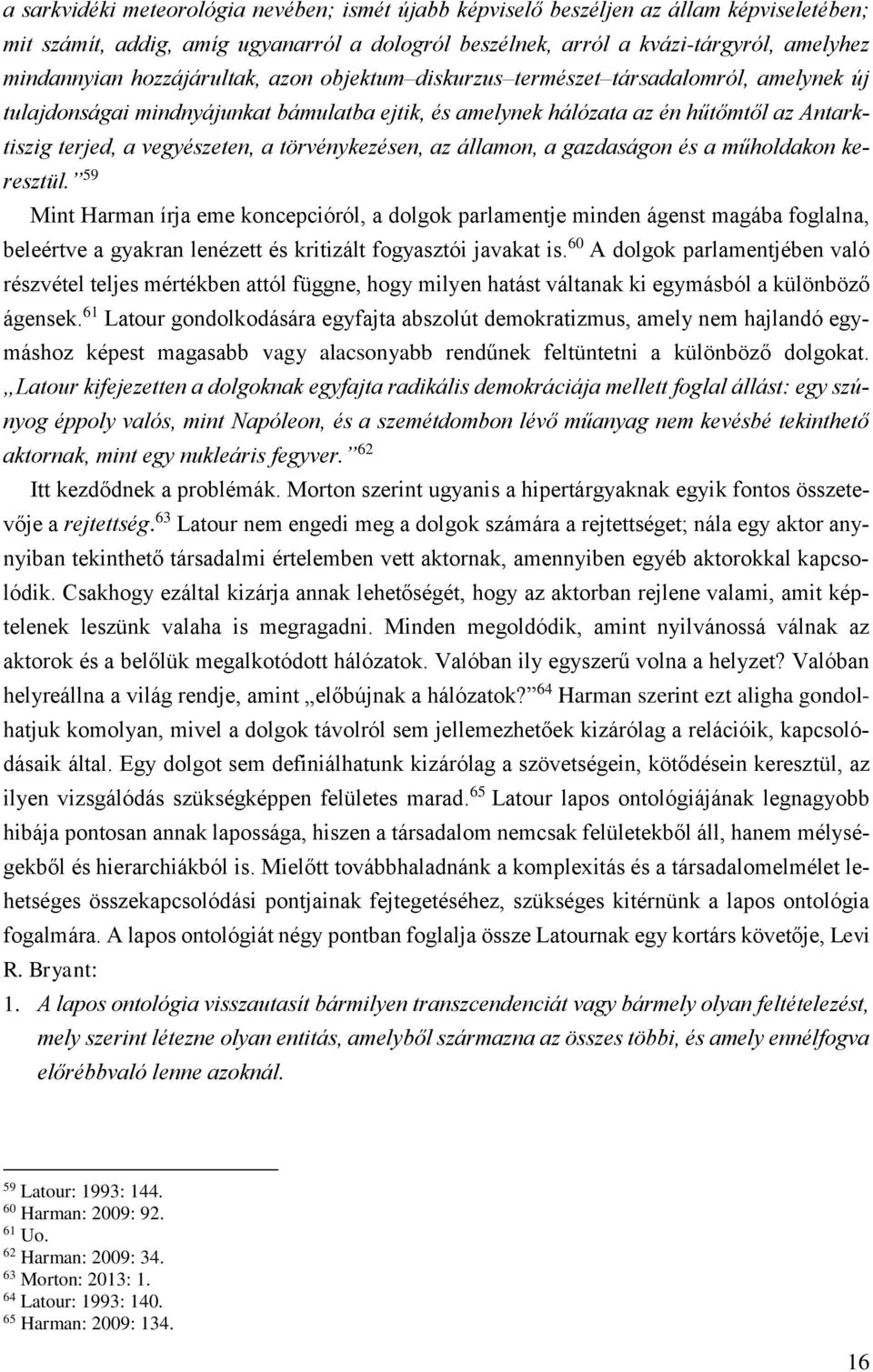 törvénykezésen, az államon, a gazdaságon és a műholdakon keresztül.