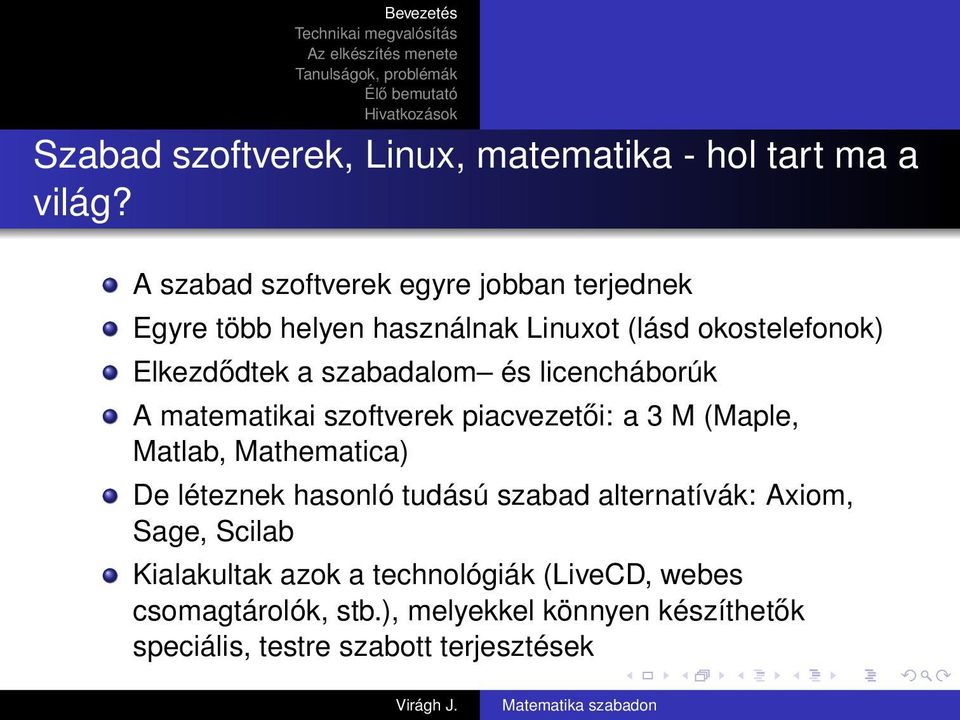 szabadalom és licencháborúk A matematikai szoftverek piacvezetői: a 3 M (Maple, Matlab, Mathematica) De léteznek hasonló