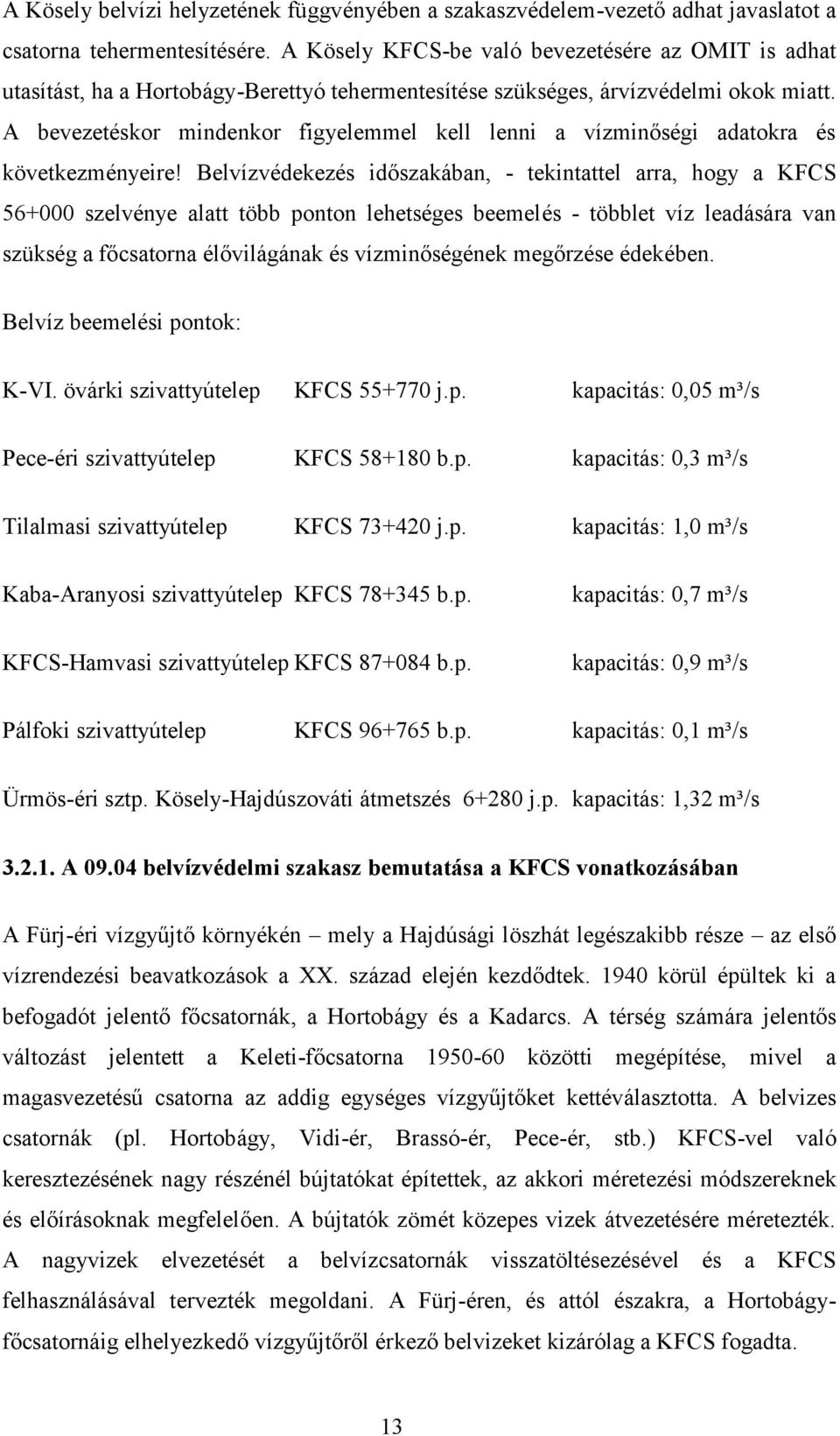 A bevezetéskor mindenkor figyelemmel kell lenni a vízminőségi adatokra és következményeire!