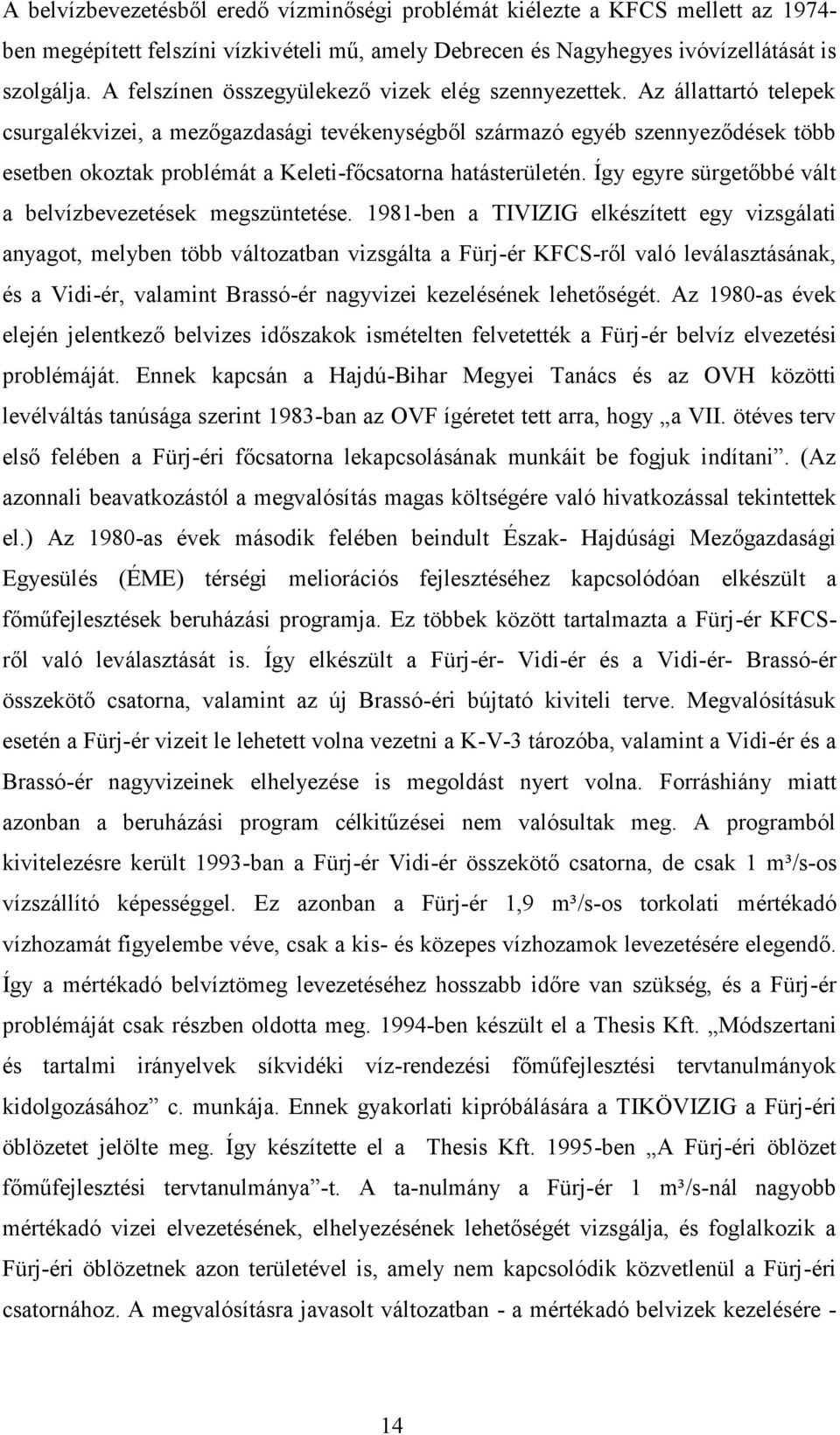 Az állattartó telepek csurgalékvizei, a mezőgazdasági tevékenységből származó egyéb szennyeződések több esetben okoztak problémát a Keleti-főcsatorna hatásterületén.