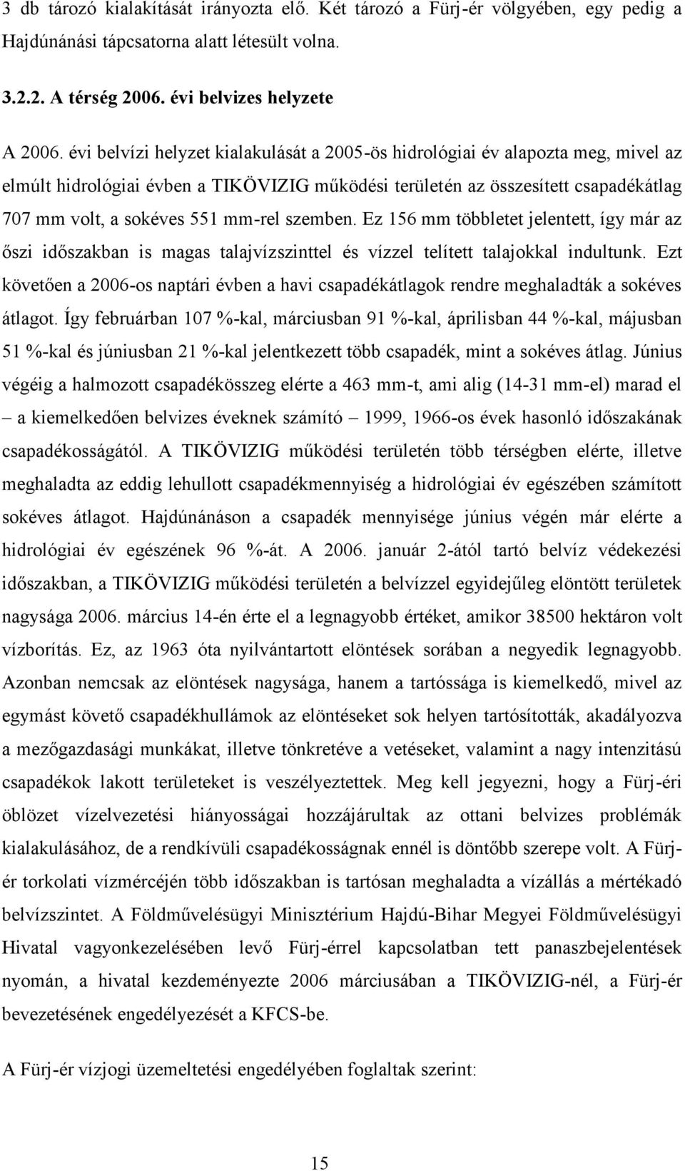 szemben. Ez 156 mm többletet jelentett, így már az őszi időszakban is magas talajvízszinttel és vízzel telített talajokkal indultunk.