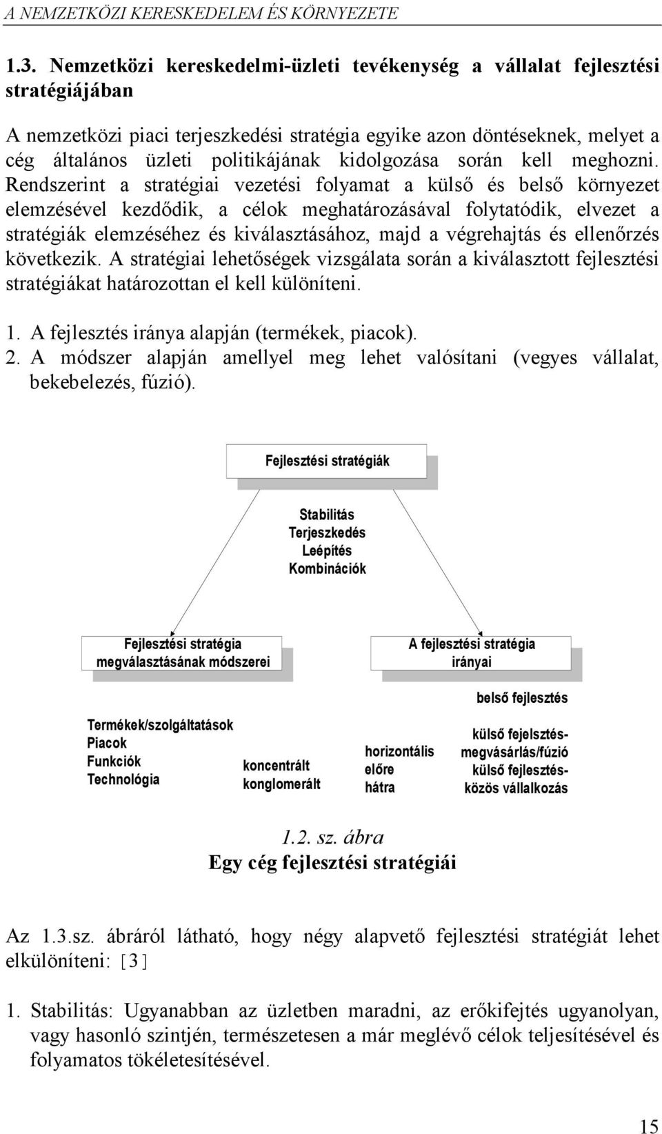 kidolgozása során kell meghozni.