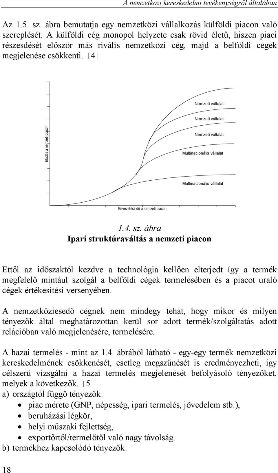 [4] Nemzeti vállalat Nemzeti vállalat Eladás a nemzeti piacon Nemzeti vállalat Multinacionális vállalat Multinacionális vállalat Bevezetési idő a nemzeti piacon 1.4. sz.