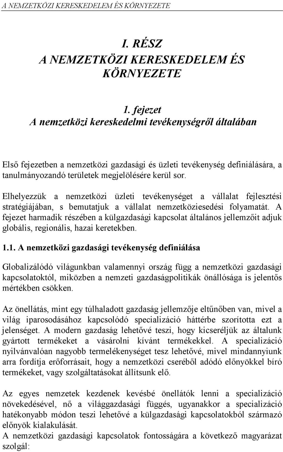 Elhelyezzük a nemzetközi üzleti tevékenységet a vállalat fejlesztési stratégiájában, s bemutatjuk a vállalat nemzetköziesedési folyamatát.