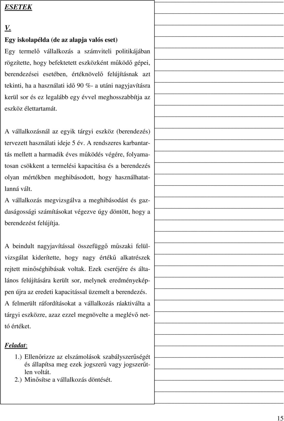 tekinti, ha a használati idı 90 %- a utáni nagyjavításra kerül sor és ez legalább egy évvel meghosszabbítja az eszköz élettartamát.