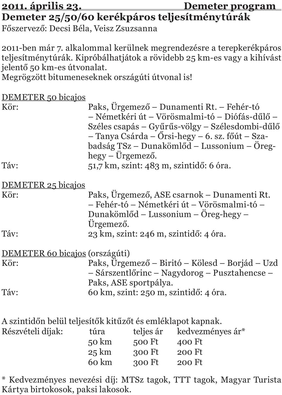 DEMETER 50 bicajos Kör: Táv: DEMETER 25 bicajos Kör: Táv: Paks, Ürgemező Dunamenti Rt.