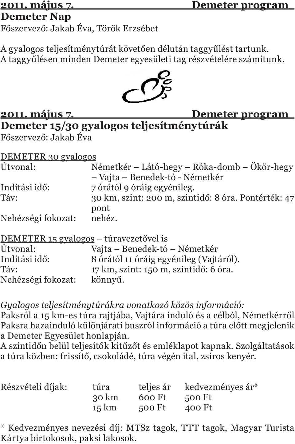 Demeter program Demeter 15/30 gyalogos teljesítménytúrák Főszervező: Jakab Éva DEMETER 30 gyalogos Útvonal: Németkér Látó-hegy Róka-domb Ökör-hegy Vajta Benedek-tó - Németkér Indítási idő: 7 órától 9