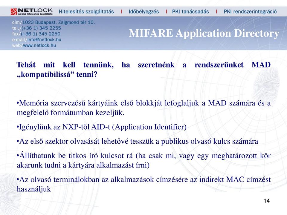 Igénylünk az NXP-től AID-t (Application Identifier) Az első szektor olvasását lehetővé tesszük a publikus olvasó kulcs számára