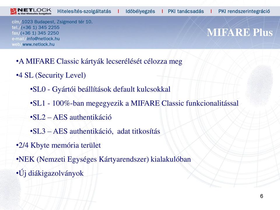 funkcionalitással SL2 AES authentikáció SL3 AES authentikáció, adat titkosítás 2/4