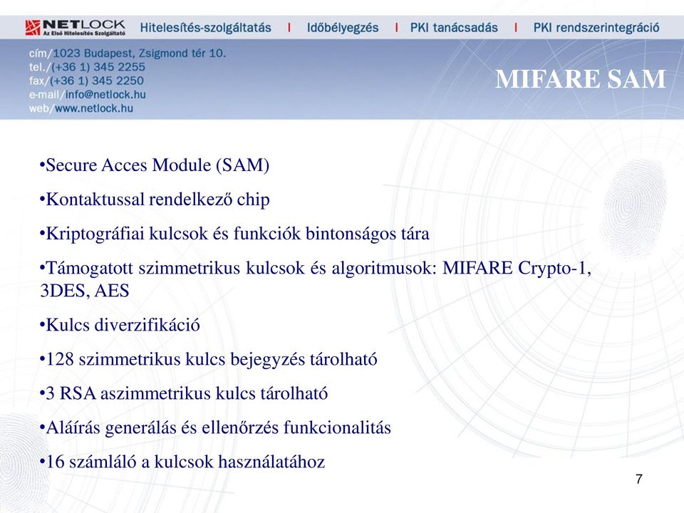 3DES, AES Kulcs diverzifikáció 128 szimmetrikus kulcs bejegyzés tárolható 3 RSA aszimmetrikus