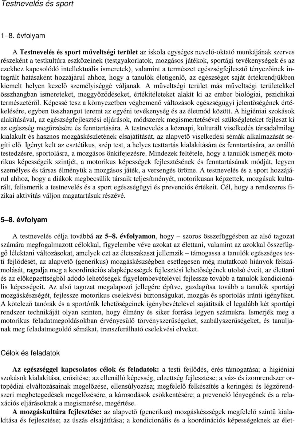 és az ezekhez kapcsolódó intellektuális ismeretek), valamint a természet egészségfejlesztő tényezőinek integrált hatásaként hozzájárul ahhoz, hogy a tanulók életigenlő, az egészséget saját