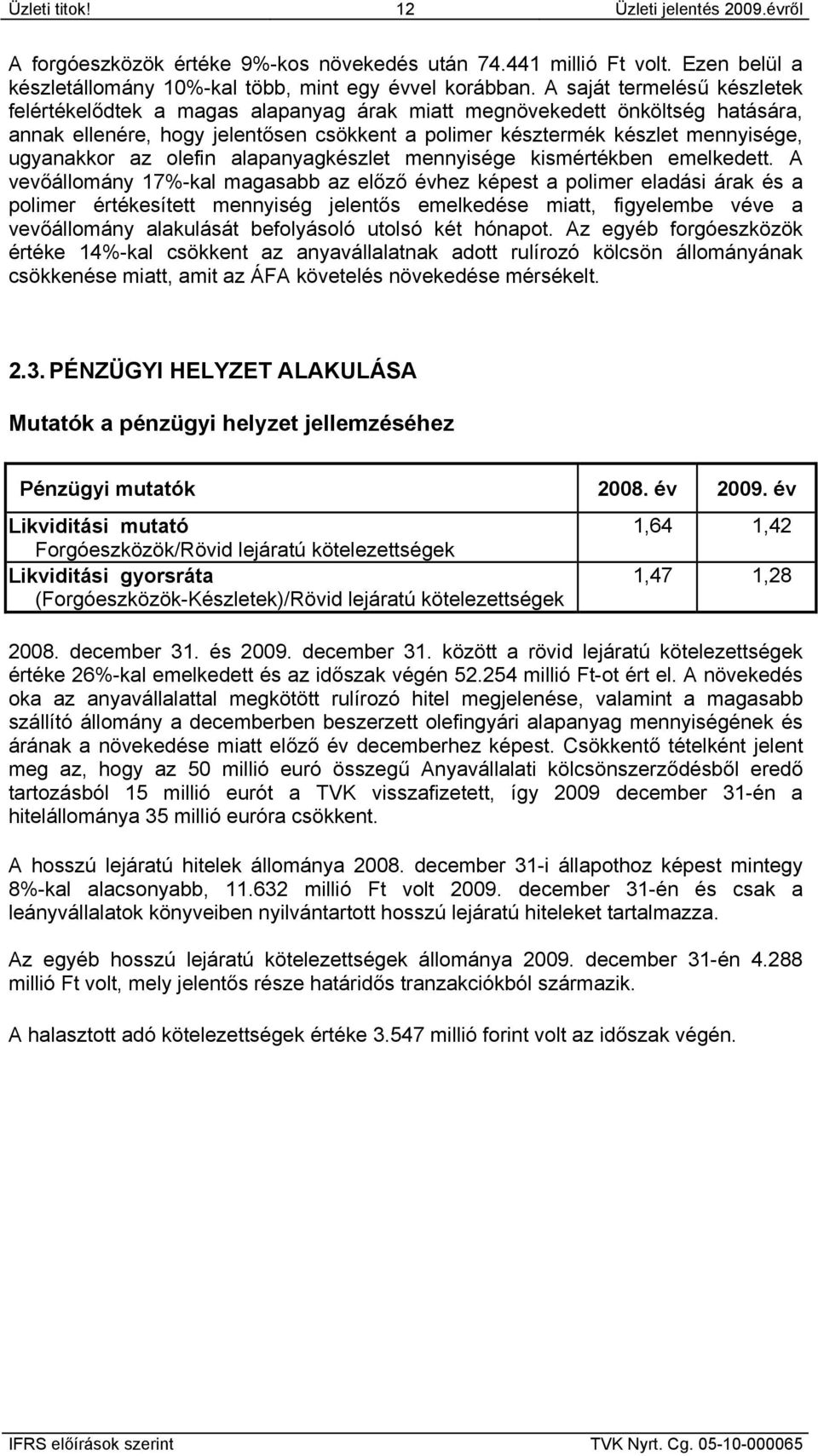 az olefin alapanyagkészlet mennyisége kismértékben emelkedett.