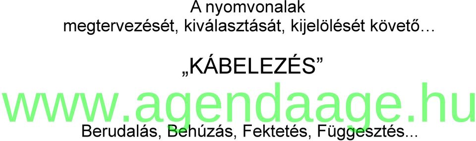 követő KÁBELEZÉS Berudalás,