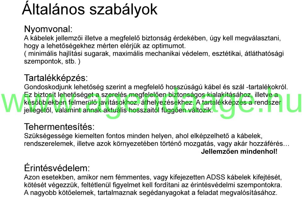 ) Tartalékképzés: Gondoskodjunk lehetőség szerint a megfelelő hosszúságú kábel és szál -tartalékokról.