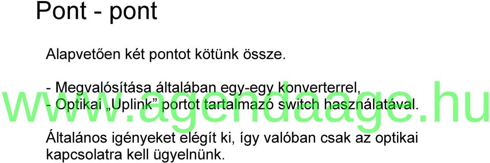 Uplink portot tartalmazó switch használatával.