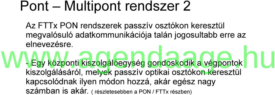 - Egy központi kiszolgálóegység gondoskodik a végpontok kiszolgálásáról, melyek passzív