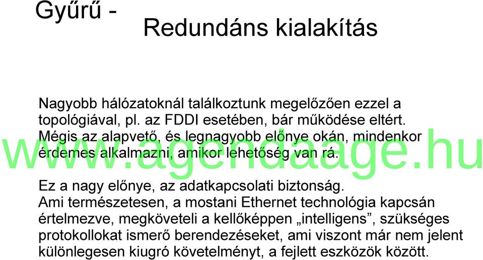 Mégis az alapvető, és legnagyobb előnye okán, mindenkor érdemes alkalmazni, amikor lehetőség van rá.