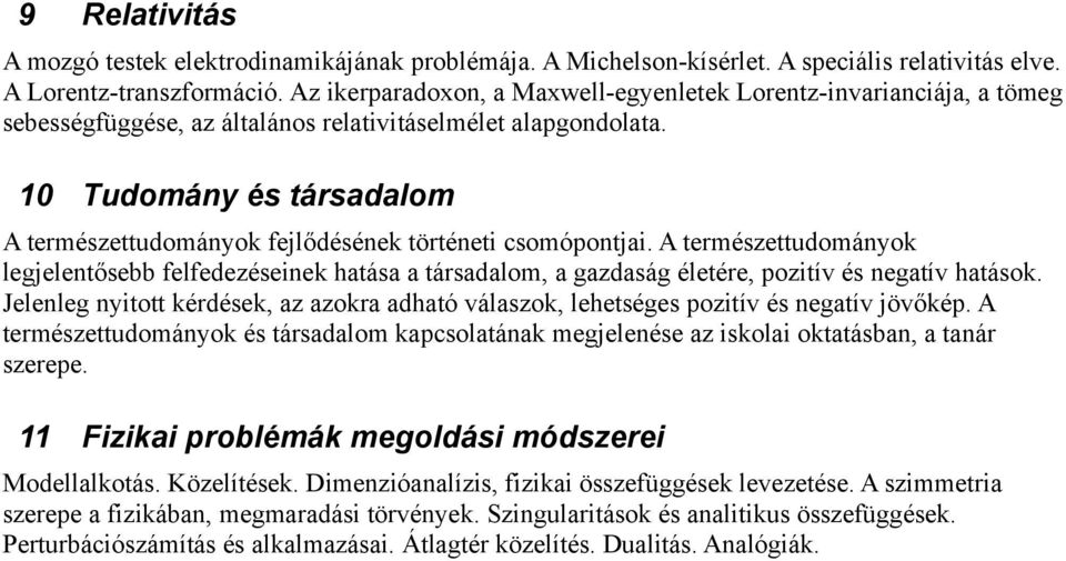 10 Tudomány és társadalom A természettudományok fejlődésének történeti csomópontjai.