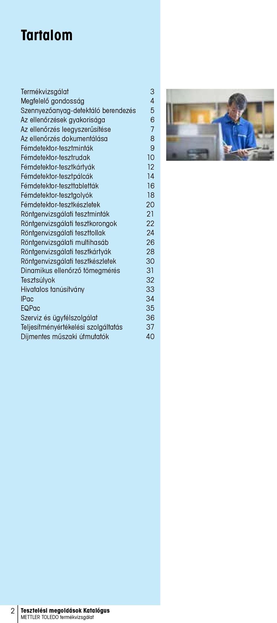 Fémdetektor-tesztkészletek 20 Röntgenvizsgálati tesztminták 21 Röntgenvizsgálati tesztkorongok 22 Röntgenvizsgálati teszttollak 24 Röntgenvizsgálati multihasáb 26 Röntgenvizsgálati tesztkártyák 28