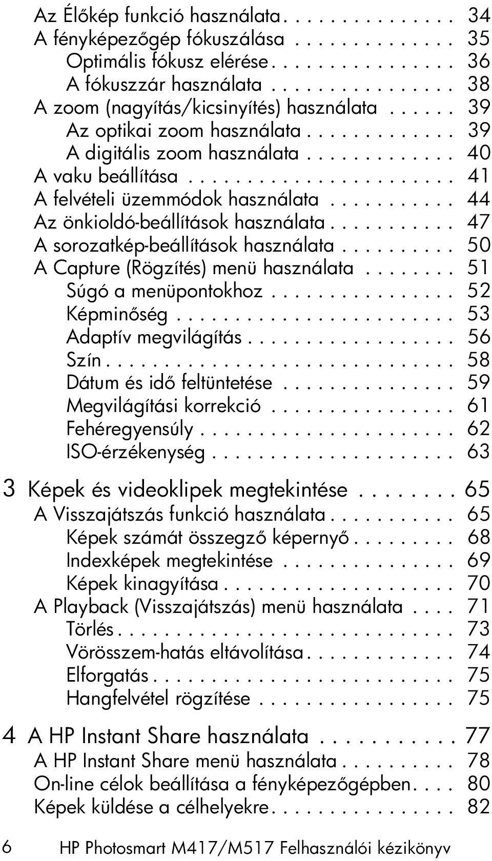 ...................... 41 A felvételi üzemmódok használata........... 44 Az önkioldó-beállítások használata........... 47 A sorozatkép-beállítások használata.......... 50 A Capture (Rögzítés) menü használata.