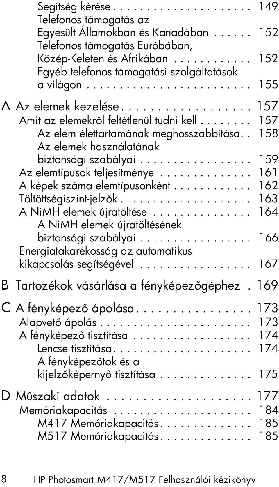 ....... 157 Az elem élettartamának meghosszabbítása.. 158 Az elemek használatának biztonsági szabályai................. 159 Az elemtípusok teljesítménye.............. 161 A képek száma elemtípusonként.