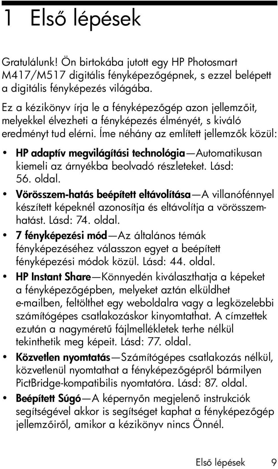 Íme néhány az említett jellemz k közül: HP adaptív megvilágítási technológia Automatikusan kiemeli az árnyékba beolvadó részleteket. Lásd: 56. oldal.