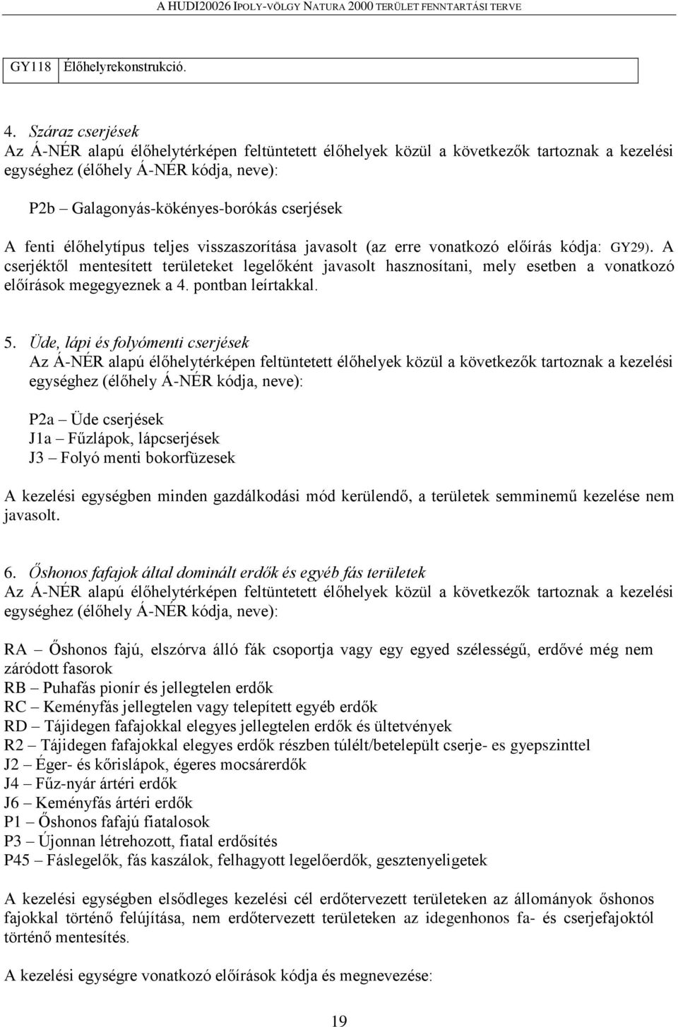 élőhelytípus teljes visszaszorítása javasolt (az erre vonatkozó előírás kódja: GY29).