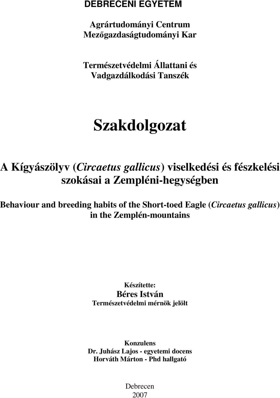 Behaviour and breeding habits of the Short-toed Eagle (Circaetus gallicus) in the Zemplén-mountains Készítette: Béres
