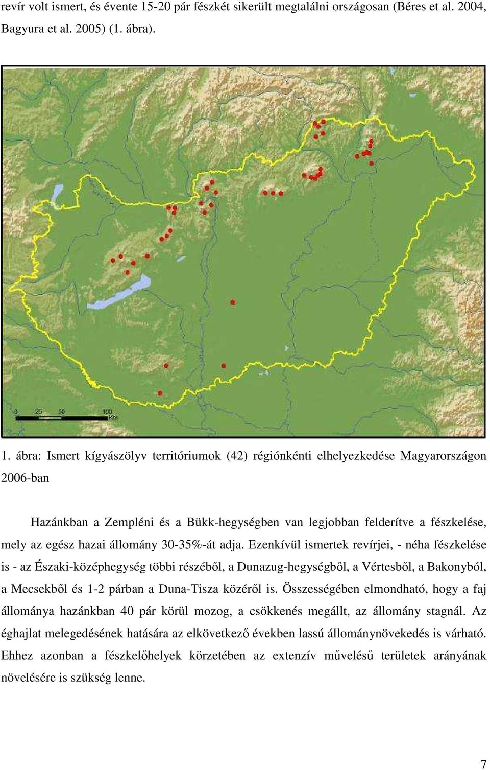 ábra: Ismert kígyászölyv territóriumok (42) régiónkénti elhelyezkedése Magyarországon 2006-ban Hazánkban a Zempléni és a Bükk-hegységben van legjobban felderítve a fészkelése, mely az egész hazai