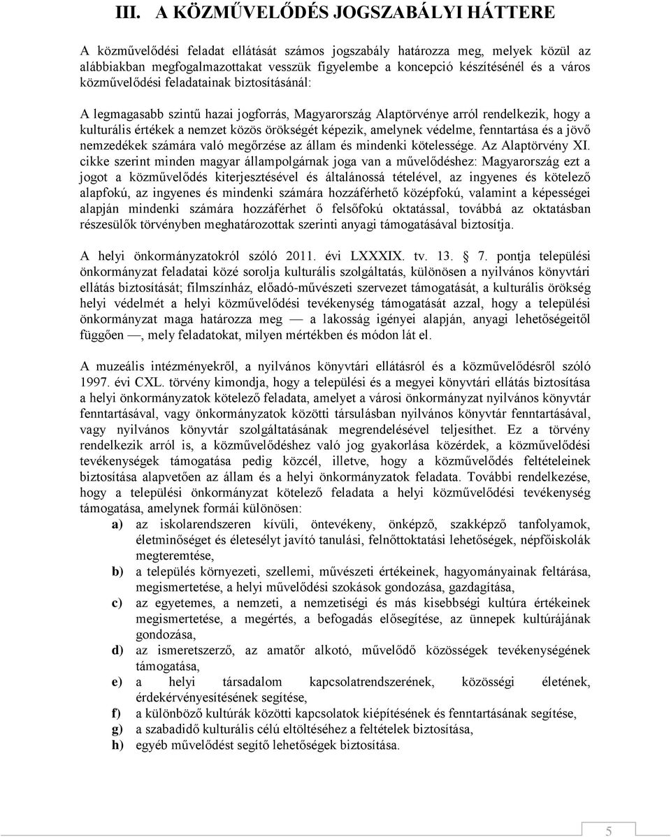 amelynek védelme, fenntartása és a jövő nemzedékek számára való megőrzése az állam és mindenki kötelessége. Az Alaptörvény XI.