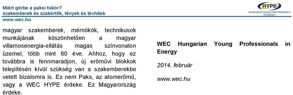 Ahhoz, hogy ez továbbra is fennmaradjon, új erőművi blokkok telepítésén kívül szükség van a