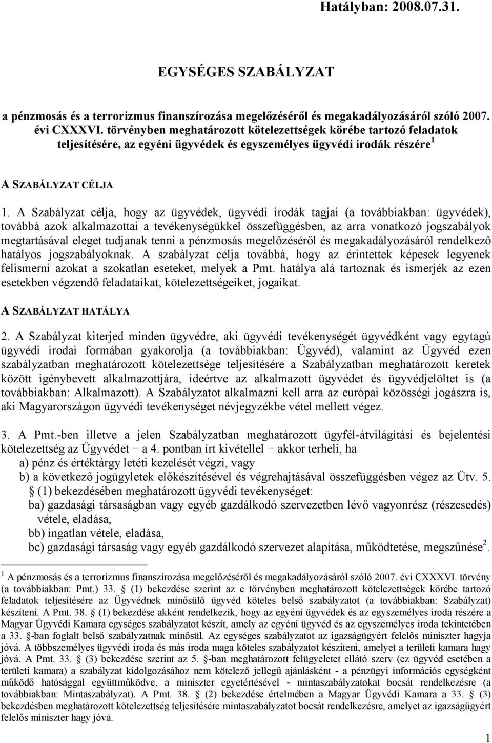 A Szabályzat célja, hogy az ügyvédek, ügyvédi irodák tagjai (a továbbiakban: ügyvédek), továbbá azok alkalmazottai a tevékenységükkel összefüggésben, az arra vonatkozó jogszabályok megtartásával