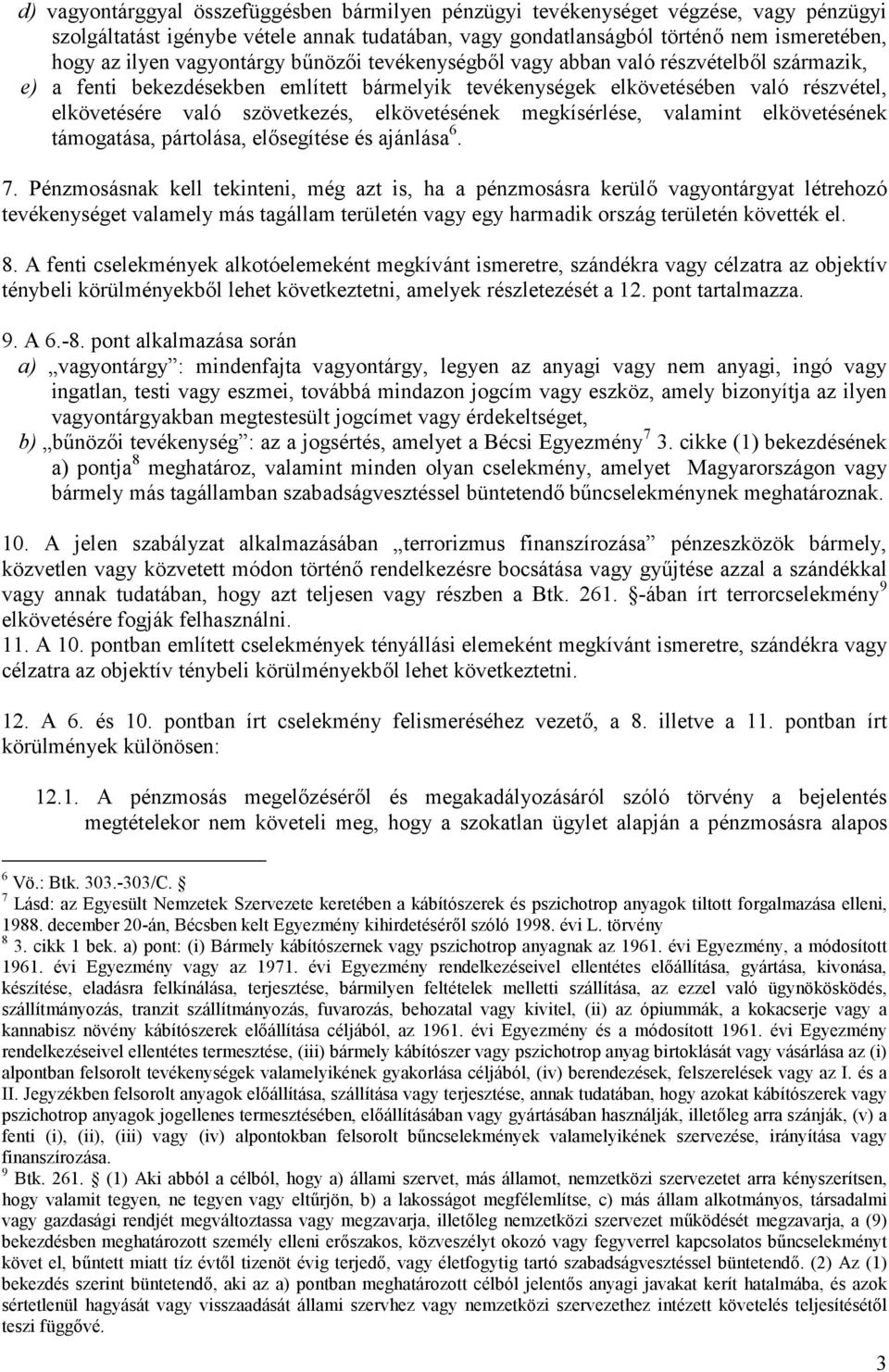 elkövetésének megkísérlése, valamint elkövetésének támogatása, pártolása, elősegítése és ajánlása 6. 7.