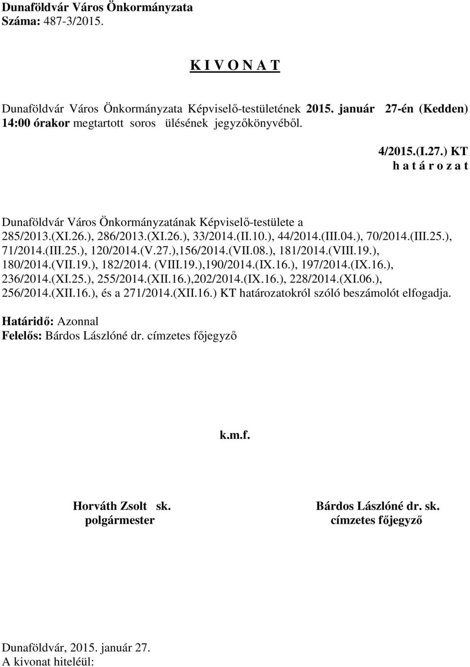 (VIII.19.),190/2014.(IX.16.), 197/2014.(IX.16.), 236/2014.(XI.25.), 255/2014.(XII.16.),202/2014.(IX.16.), 228/2014.(XI.06.), 256/2014.