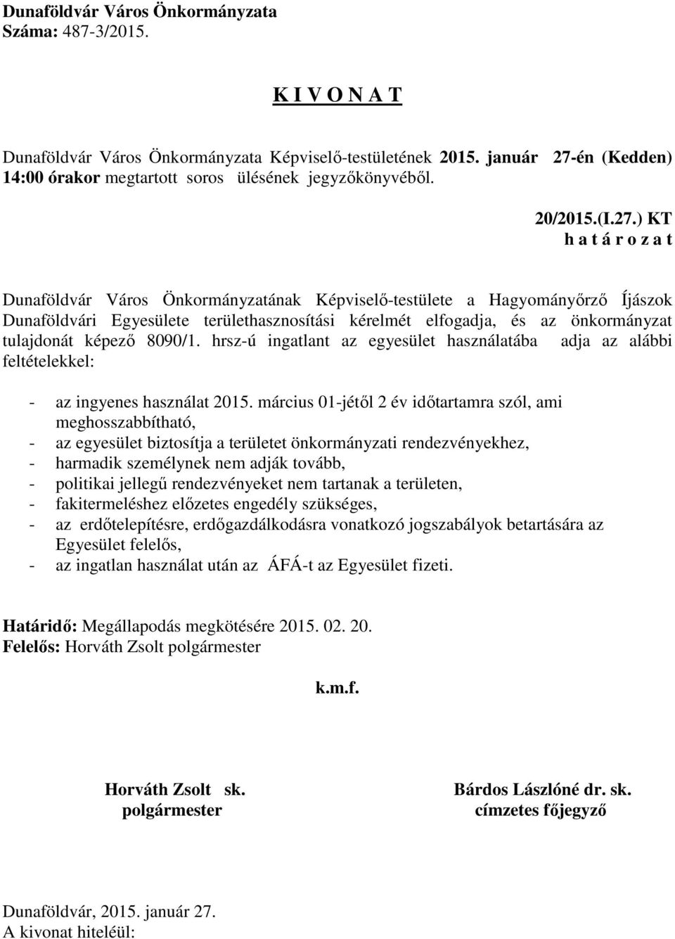 hrsz-ú ingatlant az egyesület használatába adja az alábbi feltételekkel: - az ingyenes használat 2015.
