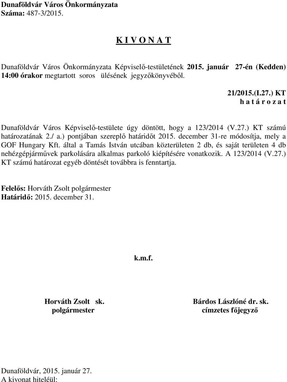 által a Tamás István utcában közterületen 2 db, és saját területen 4 db nehézgépjárművek parkolására alkalmas parkoló