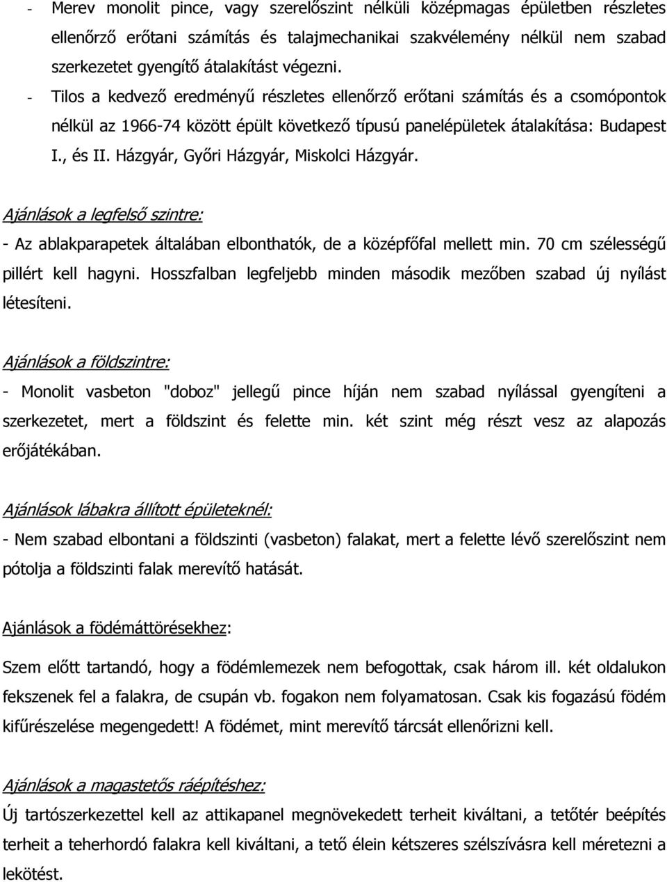 Házgyár, Győri Házgyár, Miskolci Házgyár. Ajánlások a legfelső szintre: - Az ablakparapetek általában elbonthatók, de a középfőfal mellett min. 70 cm szélességű pillért kell hagyni.