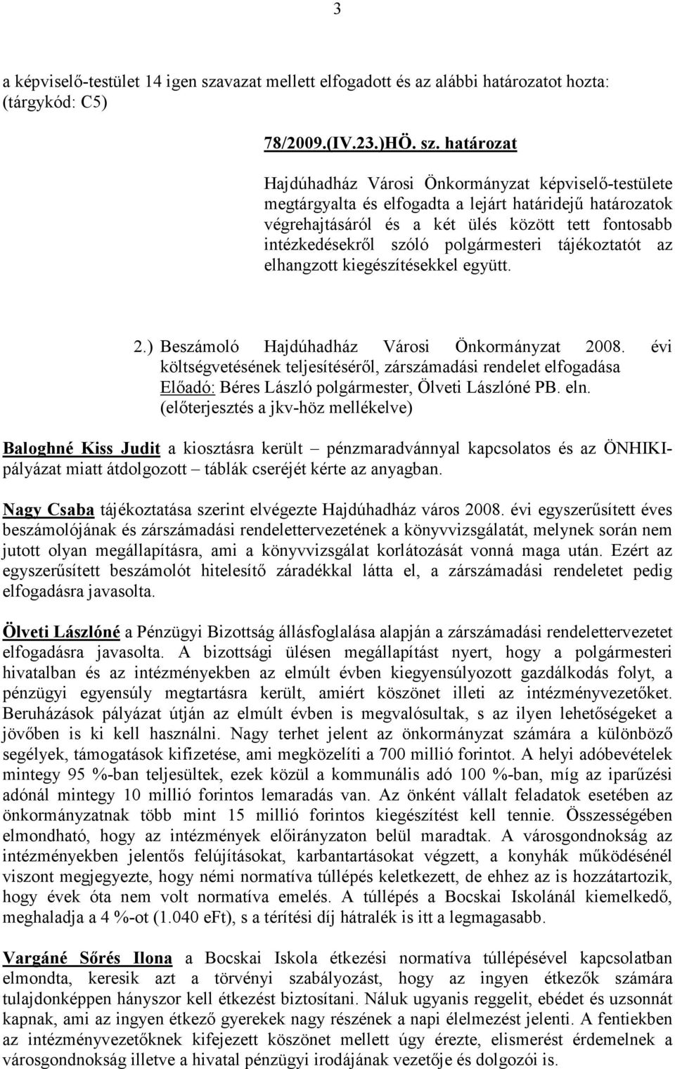 határozat Hajdúhadház Városi Önkormányzat képviselı-testülete megtárgyalta és elfogadta a lejárt határidejő határozatok végrehajtásáról és a két ülés között tett fontosabb intézkedésekrıl szóló