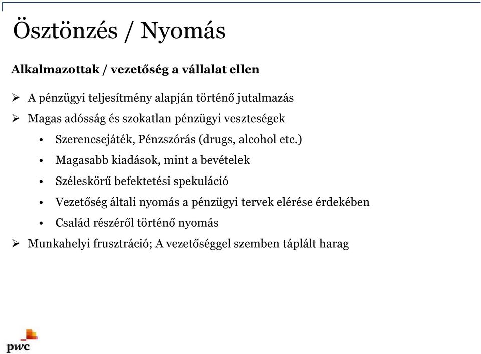 ) Magasabb kiadások, mint a bevételek Széleskörű befektetési spekuláció Vezetőség általi nyomás a pénzügyi