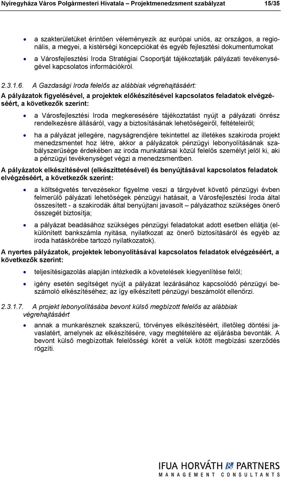 A Gazdasági Iroda felelős az alábbiak végrehajtásáért: A pályázatok figyelésével, a projektek előkészítésével kapcsolatos feladatok elvégzéséért, a következők szerint: a Városfejlesztési Iroda